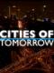Các Thành Phố Của Tương Lai - Cities Of Tomorrow