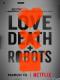 Yêu, Sinh Tử & Người Máy - Love, Death And Robots
