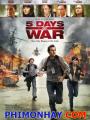 Cuộc Chiến 5 Ngày - 5 Days Of War