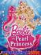 Nàng Tiên Cá Barbie - The Pearl Princess