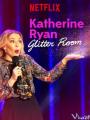 Katherine Ryan: Căn Phòng Long Lanh - Katherine Ryan: Glitter Room