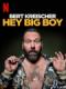 Bert Kreischer: Bé Bự Ơi - Bert Kreischer: Hey Big Boy