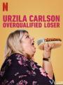 Kẻ Thất Bại Vượt Chuẩn - Urzila Carlson: Overqualified Loser