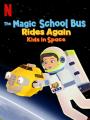Chuyến Xe Khoa Học Kỳ Thú: Trạm Vũ Trụ - The Magic School Bus Rides Again: Kids In Space