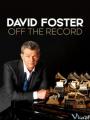 Đằng Sau Những Bản Hit - David Foster: Off The Record