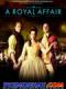 Chuyện Tình Hoàng Tộc - A Royal Affair