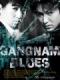 Nổi Buồn Gangnam - Bụi Đời Gangnam: Gangnam Blues