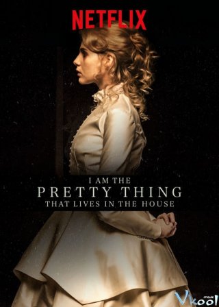 Ngôi Nhà Bí Ẩn - I Am The Pretty Thing That Lives In The House Việt Sub (2016)