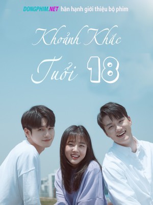 Khoảnh Khắc Tuổi 18 - Moment At Eighteen Việt Sub (2019)