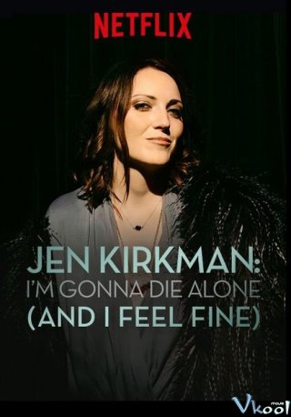Tôi Sẽ Chết Trong Cô Đơn (Nhưng Chẳng Sao Cả) - Jen Kirkman: Im Gonna Die Alone (And I Feel Fine)
