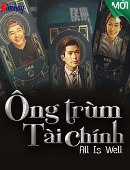 Ông Trùm Tài Chính - All Is Well Thuyết Minh (2019)