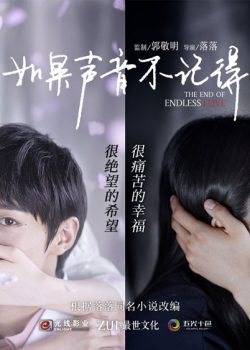 Nếu Thanh Âm Không Ghi Nhớ - The End Of Endless Love Thuyết Minh (2020)