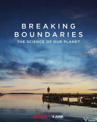 Phá Vỡ Ranh Giới: Cứu Lấy Hành Tinh Của Chúng Ta - Breaking Boundaries: The Science Of Our Planet