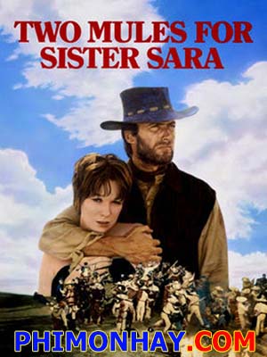 Hai Vùng Chiến Two Mules For Sister Sara.Diễn Viên: Clint Eastwood,Shirley Maclaine,Manuel Fábregas