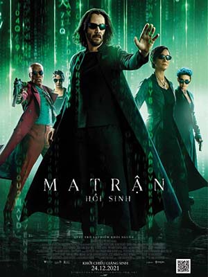 Ma Trận: Hồi Sinh The Matrix Resurrections.Diễn Viên: Keanu Reeves,Laurence Fishburne,Carrie Anne Moss