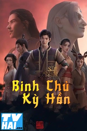 Binh Chủ Kỳ Hồn - The Soul Of Soldier Master Thuyết Minh (2021)