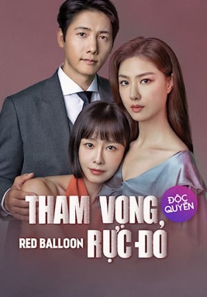 Tham Vọng Rực Đỏ Red Balloon.Diễn Viên: Han Ji Hye,Go Doo Shim,Oh Hyun Kyung,Ha Yeon Soo,Ha Suk Jin