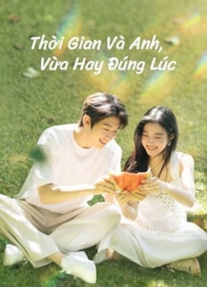 Thời Gian Và Anh, Vừa Hay Đúng Lúc - Time And Him Are Just Right Việt Sub (2022)