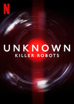 Ẩn Số Trái Đất: Robot Sát Nhân Unknown: Killer Robots