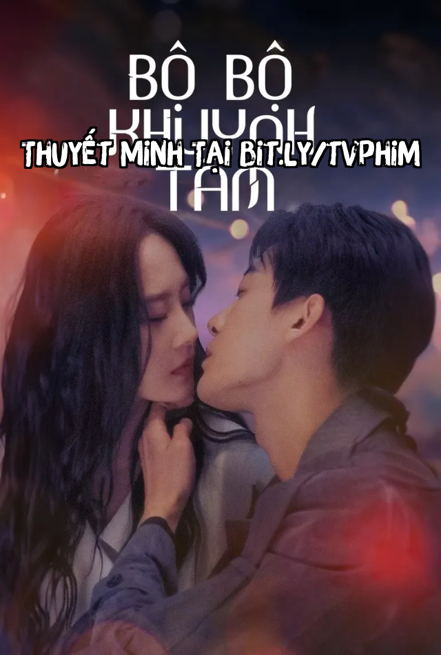 Bộ Bộ Khuynh Tâm - Step By Step Love Thuyết Minh (2024)