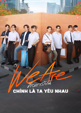 We Are Series - Chính Là Ta Yêu Nhau Việt Sub (2024)