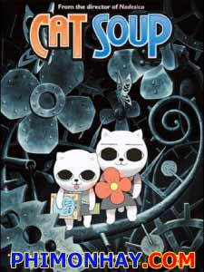 Nekojiru-Sou Cat Soup.Diễn Viên: Junko Takeuchi,Chie Nakamura,Shotaro Morikubo,Akira Ishida,Yasuyuki Kase