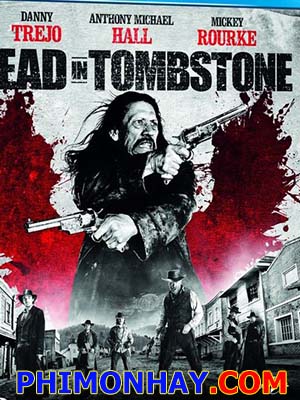 Thị Trấn Của Kẻ Chết Dead In Tombstone.Diễn Viên: Danny Trejo,Mickey Rourke,Anthony Michael Hall