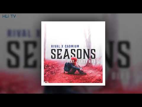 Rival x Cadmium - Seasons (feat. Harley Bird)