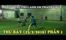Bóng Đá Phủi Sài Gòn Sân 5 Người  Team Anh Em Thạnh Lộc | Thứ Bảy 23-2-2019 | PHẦN 1