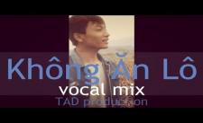 Vocal Mix - Không ăn lô - Thanh Niên Tóc Vàng