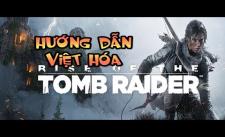 Hướng Dẫn Tải Và Việt Hóa Siêu Phẩm Game Rise Of The Tomb Rider