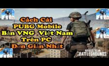 Hướng Dẫn Cài PUBG Mobile VNG Trên PC Giả Lập Tencent Mới Nhất